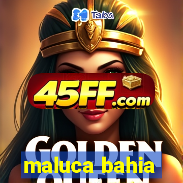 maluca bahia